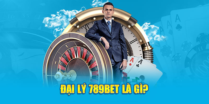 Đại lý 789bet là gì?