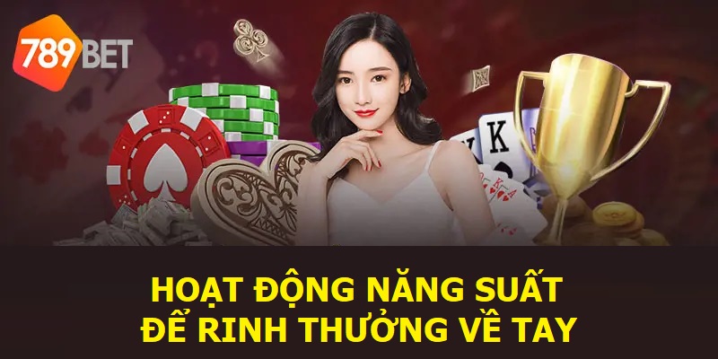 Hoạt động năng suất để rinh thưởng về tay