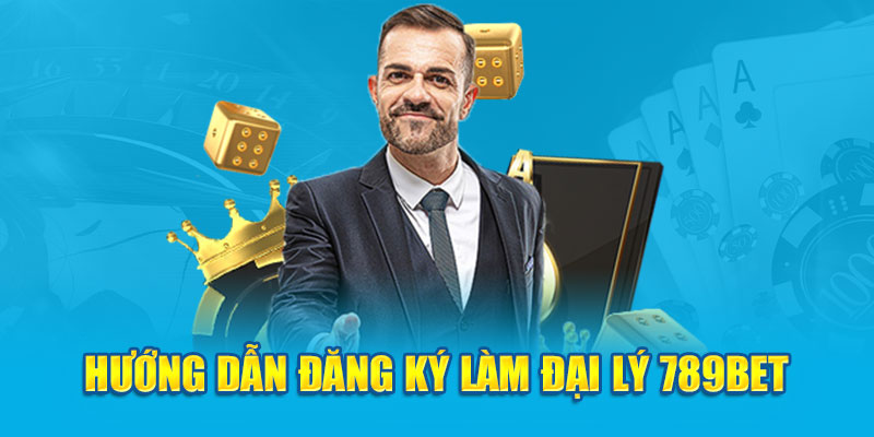 Hướng dẫn đăng ký làm đại lý 789bet