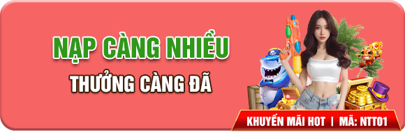 Nạp tiền càng nhiều, thưởng càng đã